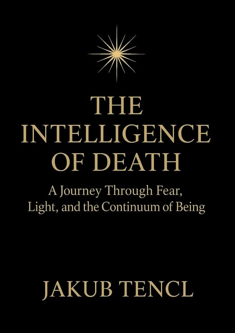 The Intelligence of Death: A Journey Through Fear, Light, and the Continuum of Being