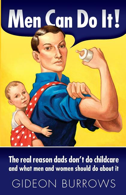 Men Can Do It: The real reason dads don't do childcare