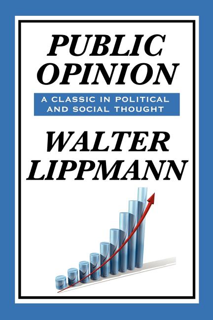Public Opinion by Walter Lippmann: A Classic Study of Media, Democracy, and Public Belief