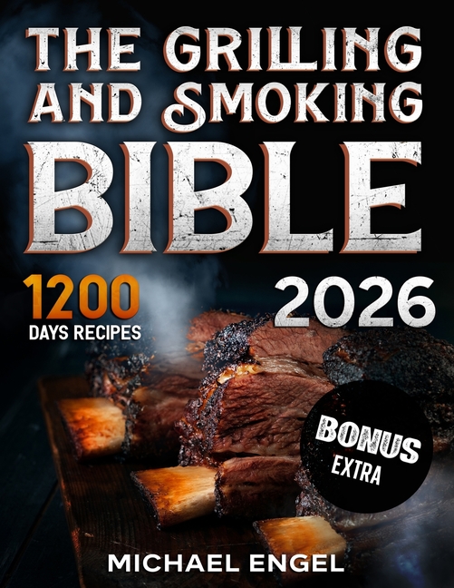 The Grilling and Smoking Bible: So Many Days of Smoking and Delicious Recipes for Grill Lovers. Become a Master in No Time and Amaze Family and Friend