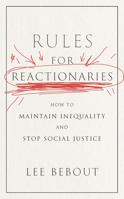 Rules for Reactionaries: How to Maintain Inequality and Stop Social Justice