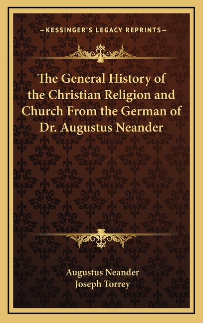 The General History of the Christian Religion and Church From the German of Dr. Augustus Neander