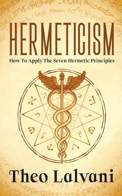 Hermeticism: How to Apply the Seven Hermetic Principles