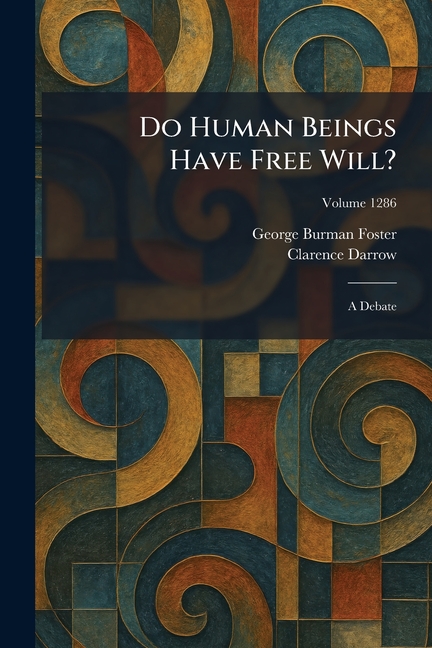 Do Human Beings Have Free Will?: A Debate