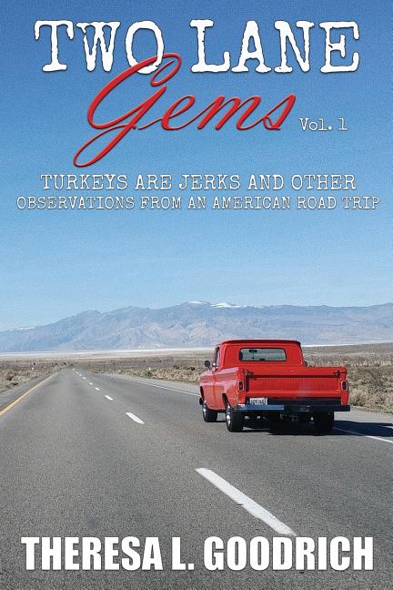 Two Lane Gems, Vol. 1: Turkeys are Jerks and Other Observations from an American Road Trip