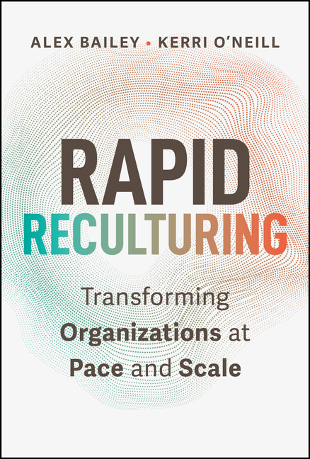 Rapid Reculturing: Transforming Organizations at Pace and Scale