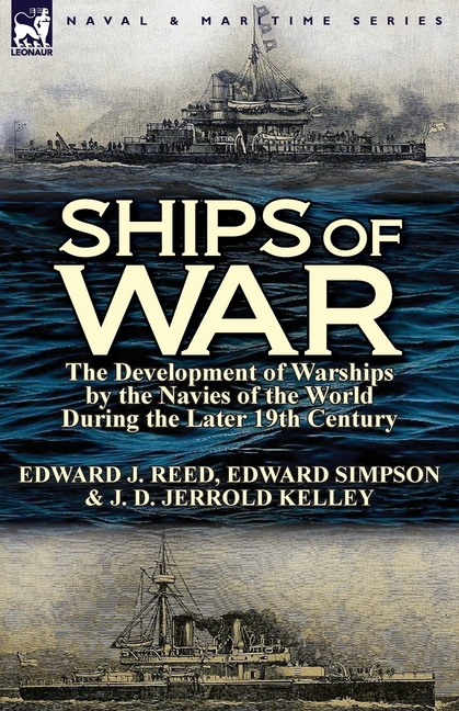 Ships of War: The Development of Warships by the Navies of the World During the Later 19th Century