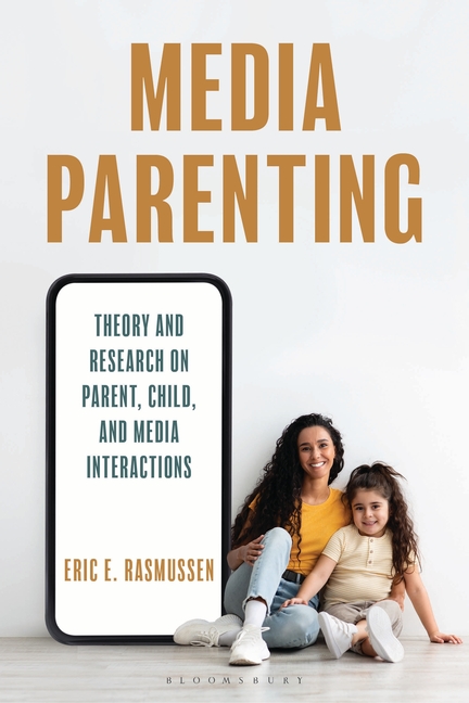 Media Parenting: Theory and Research on Parent, Child, and Media Interactions