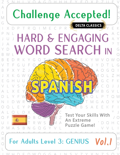Challenge Accepted! - Hard and Engaging Word Search in Spanish for Adults Level 3: Genius - Vol.1 - Delta Classics - Test Your Skills with an Extreme