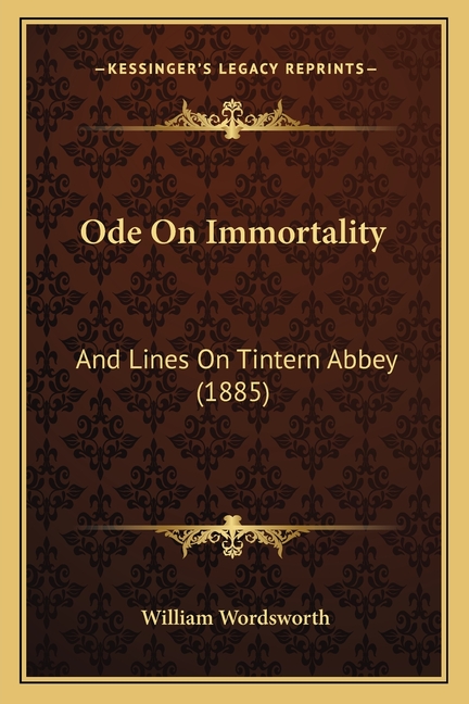 Ode On Immortality: And Lines On Tintern Abbey (1885)
