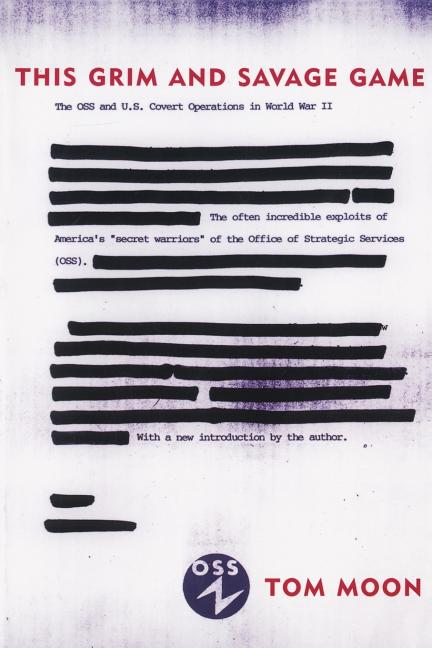 This Grim and Savage Game: The OSS and U.S. Covert Operations in World War II