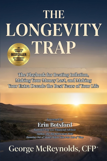The Longevity Trap: The Successful Pre-Retiree's Playbook for Beating Inflation, Making Your Money Last, and Turning Your Extra Decade into the Best Y