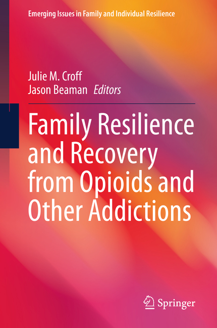 Family Resilience and Recovery from Opioids and Other Addictions