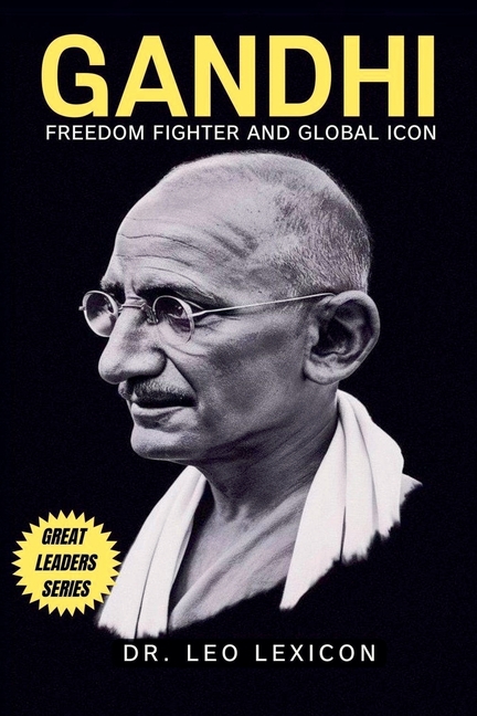 Gandhi: Freedom Fighter and Global Icon