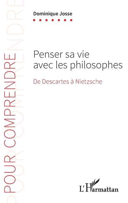 Penser sa vie avec les philosophes: De Descartes à Nietzsche