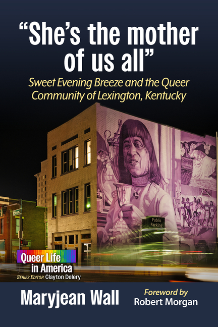 "She's the mother of us all": Sweet Evening Breeze and the Queer Community of Lexington, Kentucky