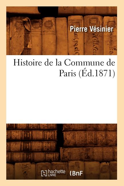 Histoire de la Commune de Paris (Éd.1871)