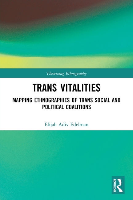 Trans Vitalities: Mapping Ethnographies of Trans Social and Political Coalitions