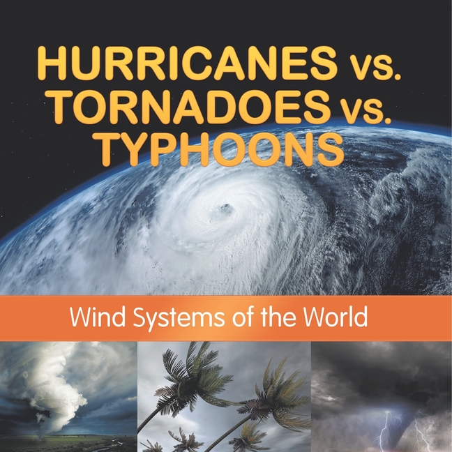 Hurricanes vs. Tornadoes vs Typhoons: Wind Systems of the World