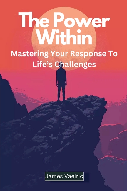 The Power Within: Mastering Your Response to Life's Challenges