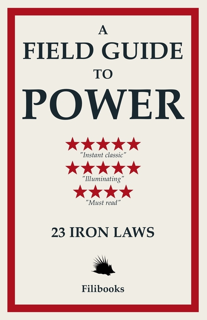 A Field Guide to Power: 23 Iron Laws