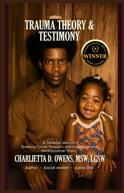 Trauma Theory & Testimony: Breaking Cycles Through Lived Experience and Developmental Theory