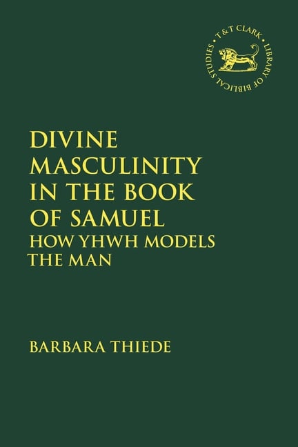 Divine Masculinity in the Book of Samuel: How Yhwh Models the Man