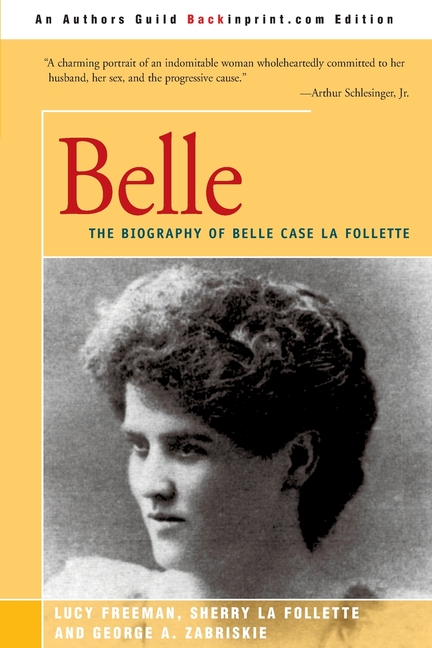 Belle: A Biography of Belle Case La Follette