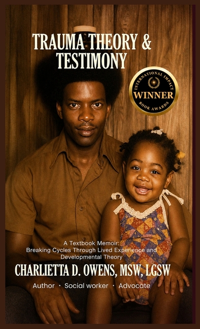 Trauma Theory & Testimony: Breaking Cycles Through Lived Experience and Developmental Theory