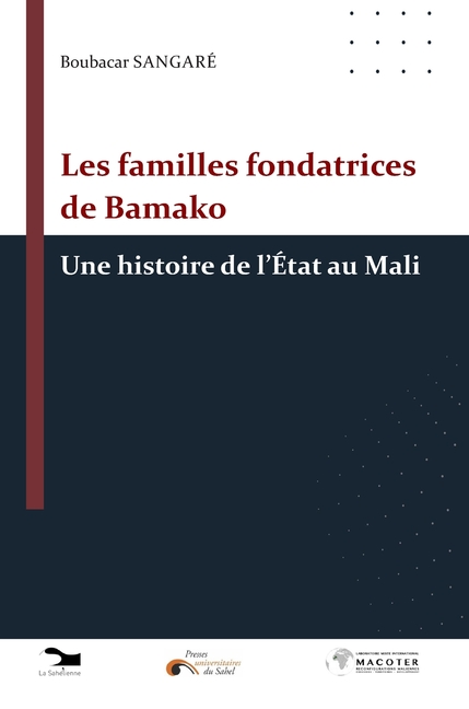 Les familles fondatrices de Bamako: une histoire de l'État au Mali