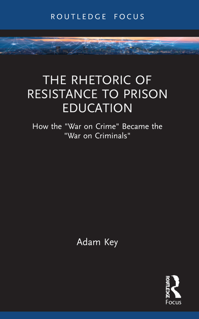 The Rhetoric of Resistance to Prison Education: How the War on Crime Became the War on Criminals