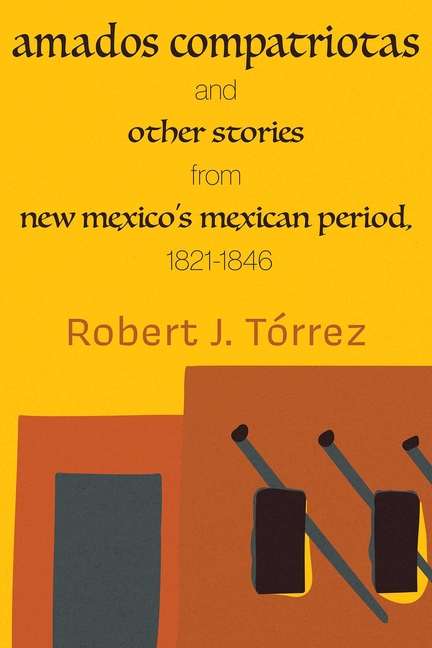 Amados Compatriotas: And Other Stories from New Mexico's Mexican Period, 1821-1846