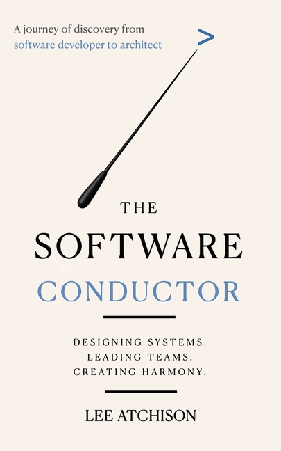 The Software Conductor: A journey of discovery from software developer to architect