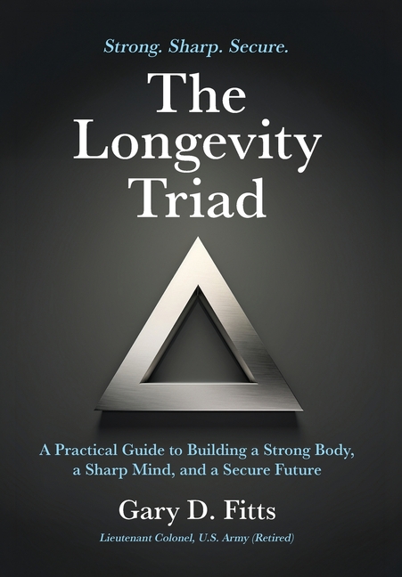 The Longevity Triad: A Practical Guide to Building a Strong Body, a Sharp Mind, and a Secure Future