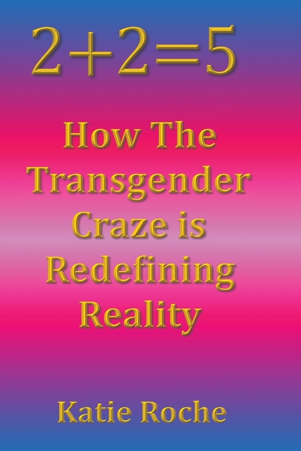 2+2=5: How the Transgender Craze is Redefining Reality