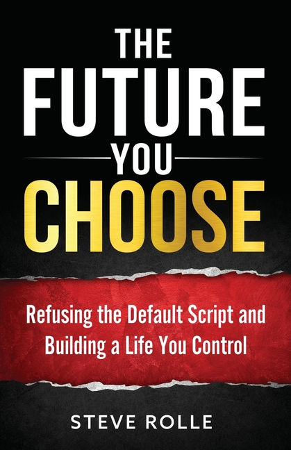 The Future You Choose: Refusing the Default Script and Building a Life You Control