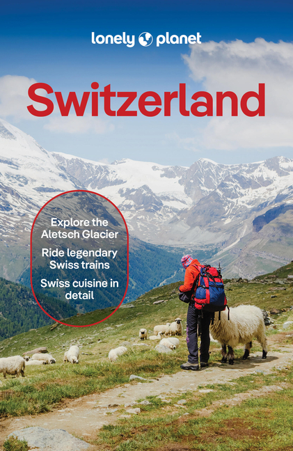 Lonely Planet Switzerland: Plan the Trip of a Lifetime Detailed Itineraries & Maps Insider Tips Covers Lake Geneva & Vaud, Fribourg, Drei-Seen-Land, J