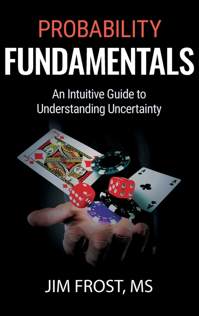 Probability Fundamentals: An Intuitive Guide to Understanding Uncertainty