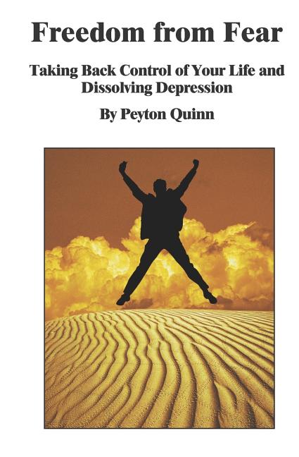 Freedom From Fear: Taking Back Control Of Your Life And Dissolving Depression