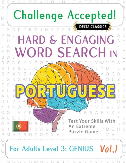 Challenge Accepted! - Hard and Engaging Word Search in Portuguese for Adults Level 3: Genius - Vol.1 - Delta Classics - Test Your Skills with an Extre