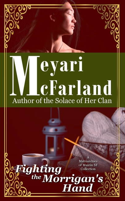 Fighting the Morrigan's Hand: A Matriarchies of Muirin SF Novel