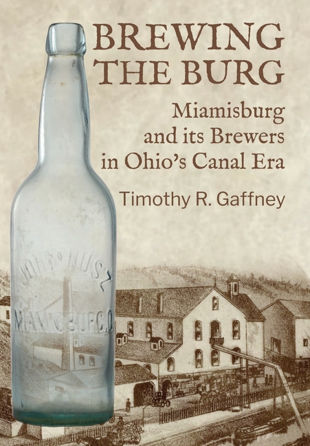 Brewing the Burg: Miamisburg and its Brewers in Ohio's Canal Era