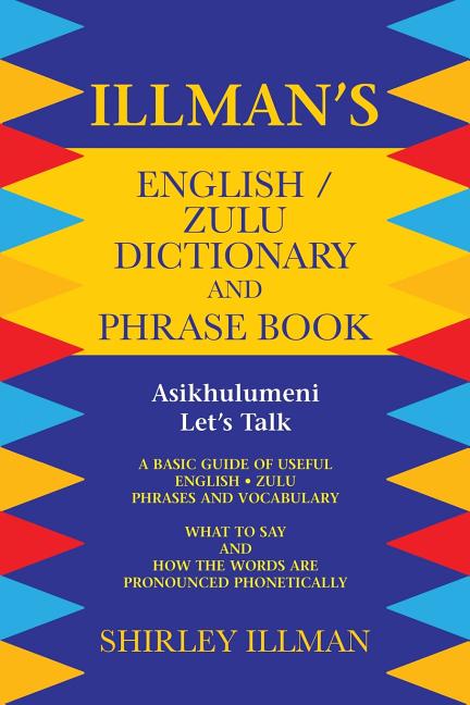 Illman's English / Zulu Dictionary and Phrase Book: Asikhulumeni - Let's Talk