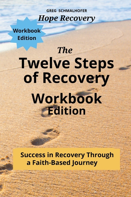 The Twelve Steps of Recovery: Success in Recovery Through a Faith-Based Journey