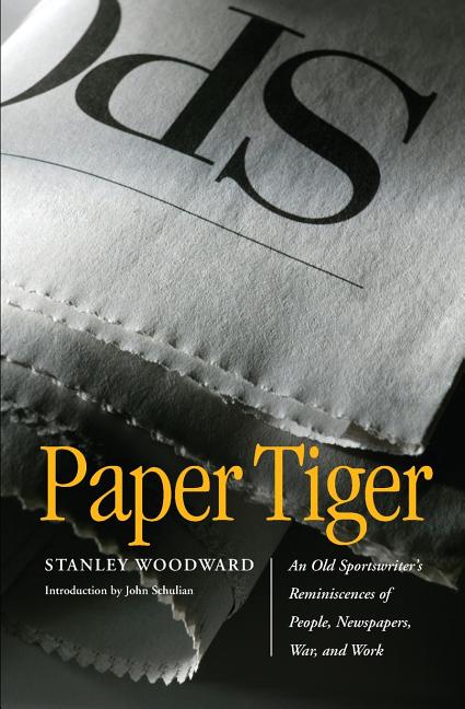 Paper Tiger: An Old Sportswriter's Reminiscences of People, Newspapers, War, and Work
