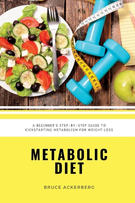 Metabolic Diet: A Beginner's 4 Week Step-by-Step Guide To Increasing Metabolism For Weight Loss: Includes Recipes and a 7-Day Meal Plan