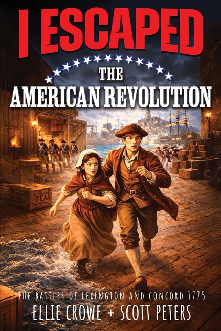 I Escaped The American Revolution: The Battles of Lexington and Concord, 1775