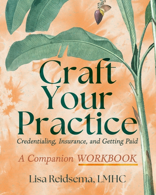 Craft Your Practice Credentialing Insurance and Getting Paid: A Companion Workbook