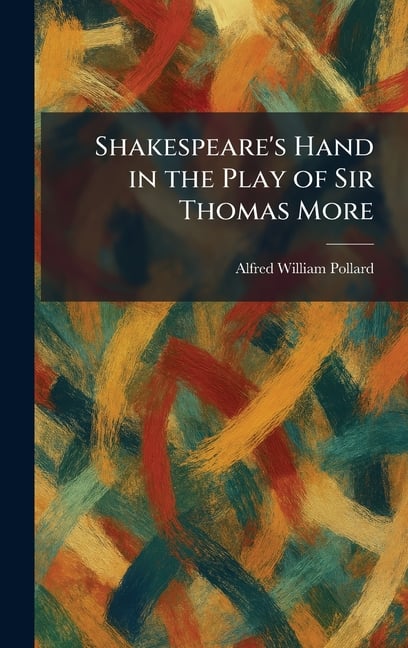 Shakespeare's Hand in the Play of Sir Thomas More
