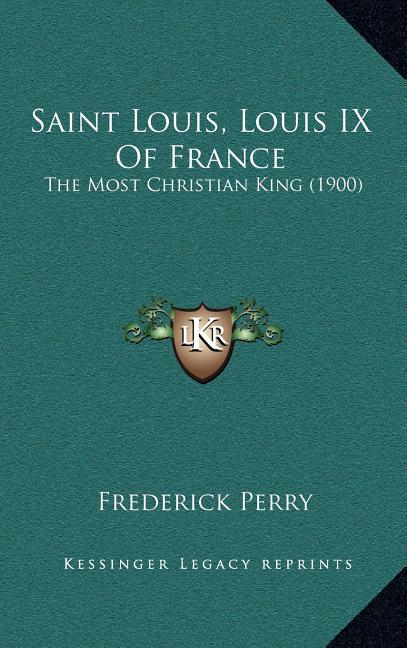 Saint Louis, Louis IX Of France: The Most Christian King (1900)